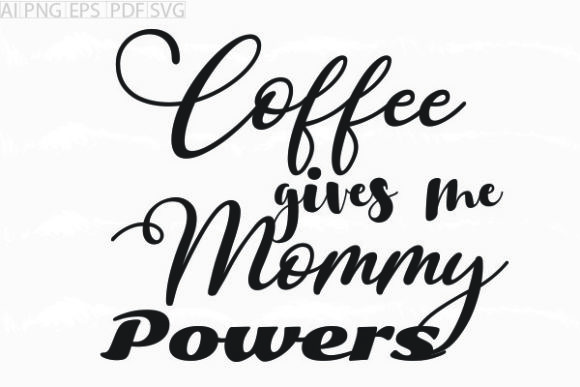 About Coffee Gives Me Mommy Powers Svg Review