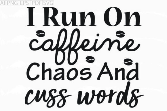 About I Run on Caffeine Chaos Svg