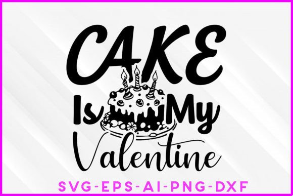 Cake is My Valentine SVG T-shirt Design