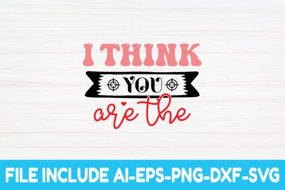 I Think You Are the - Valentine Svg