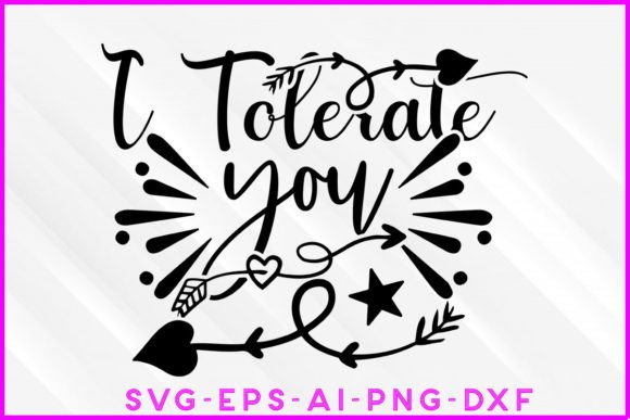 I Tolerate You Valentine SVG Tee Design Review