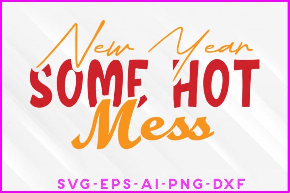 New Year Some Hot Mess SVG Tee Design Review