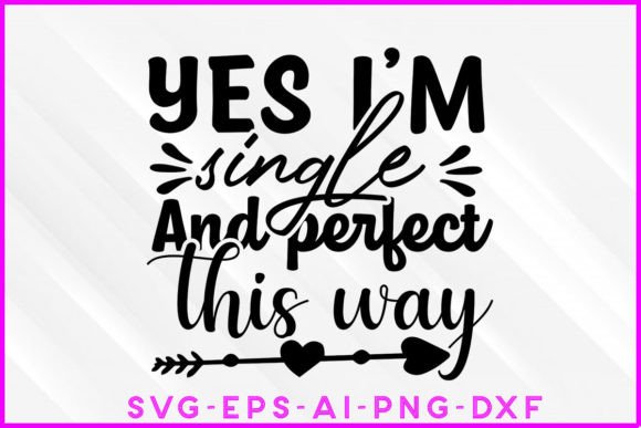Yes I m Single and Perfect This Way SVG Review